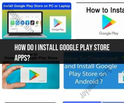 Installing Google Play Store Apps: Step-by-Step Guide