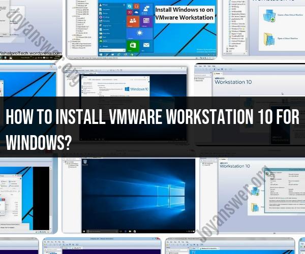 Installing VMware Workstation 10 on Windows: Step-by-Step Guide