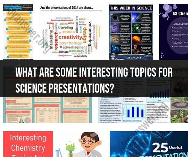 Interesting Science Presentation Topics: Engaging Audiences