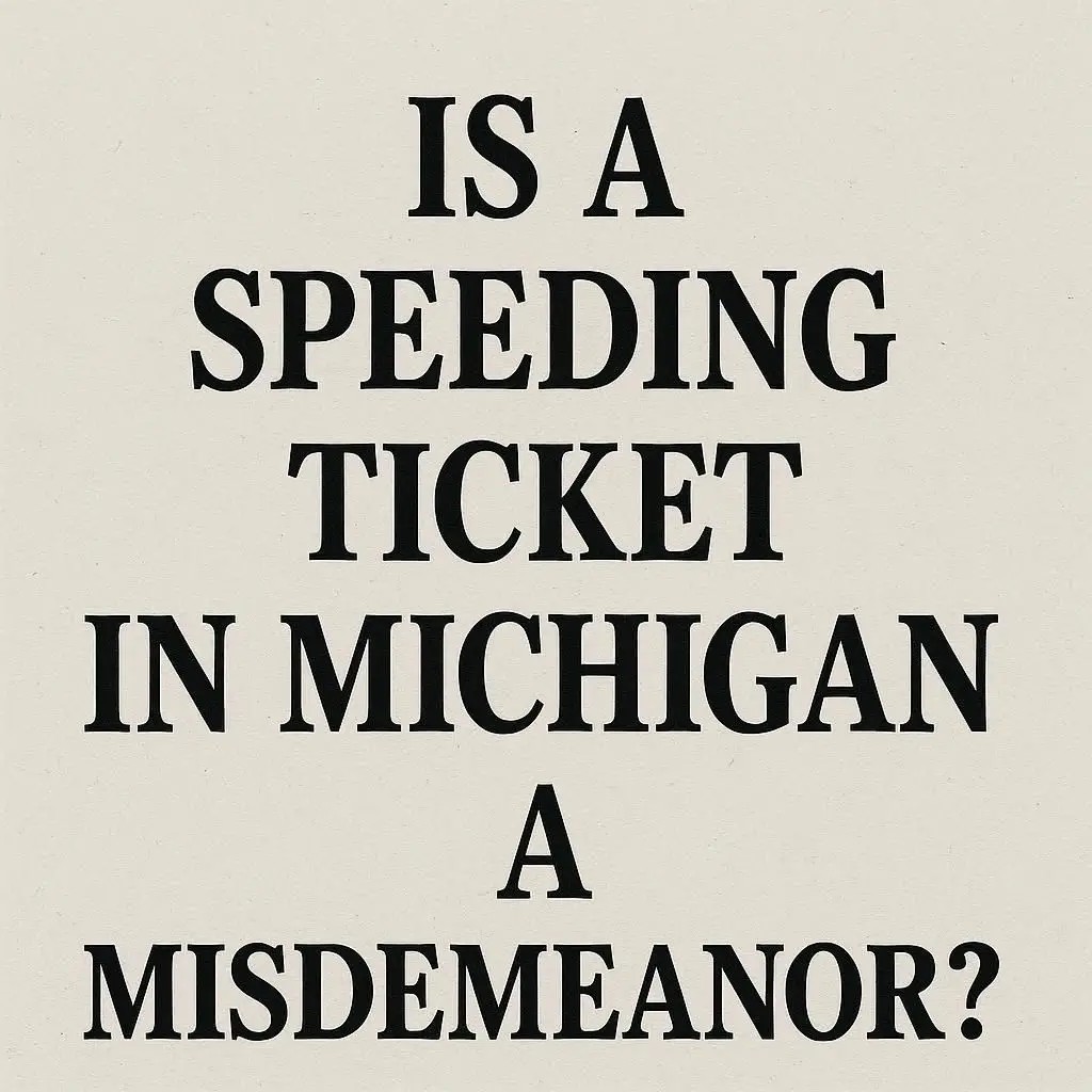 Is a Speeding Ticket in Michigan a Misdemeanor?