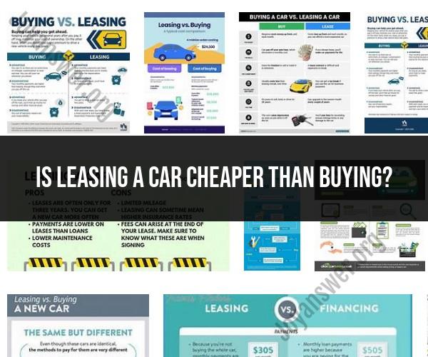 Is Leasing a Car Cheaper Than Buying? Factors to Consider