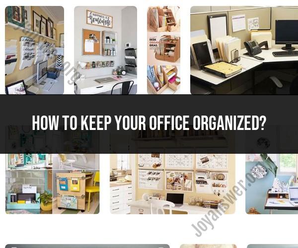 Keeping Your Office Organized: Organizational Tips
