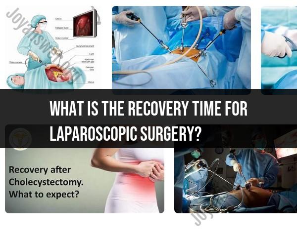 Laparoscopic Surgery Recovery Time: What to Anticipate