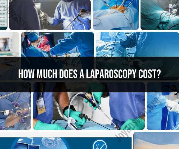 Laparoscopy Costs: Understanding the Financial Aspect