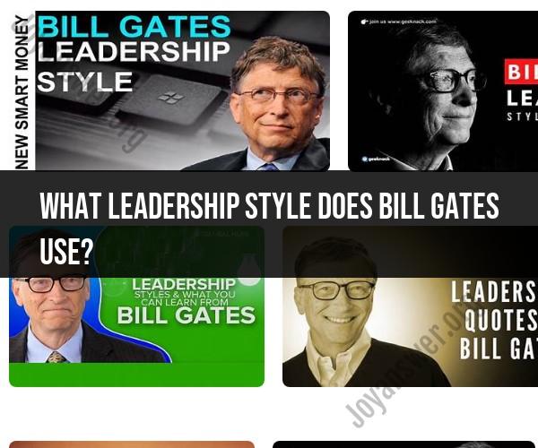 Leadership Style of Bill Gates: Insights into His Approach