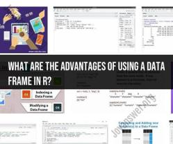 Leveraging Data Frames in R: Advantages and Analytical Benefits
