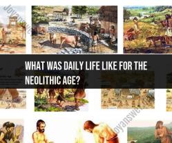 Life in the Neolithic Age: Exploring Daily Experiences