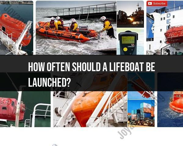 Lifeboat Launch Frequency: How Often Is It Necessary?