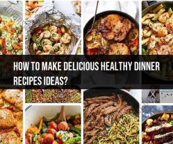 Making Delicious and Healthy Dinner Recipe Ideas