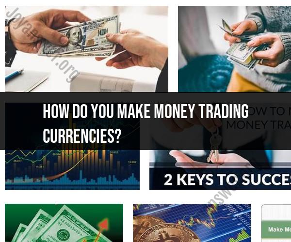 Making Profits in Currency Trading: Strategies and Tips