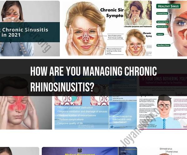 Managing Chronic Rhinosinusitis: Effective Strategies and Care