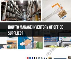Managing Inventory of Office Supplies: Effective Practices