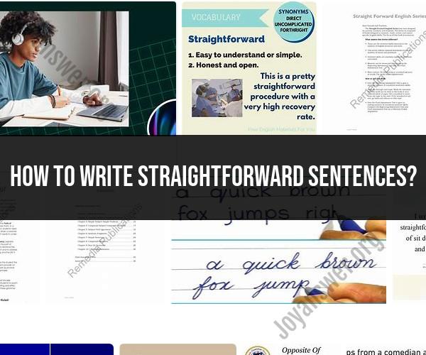 Mastering Clarity: How to Write Straightforward Sentences
