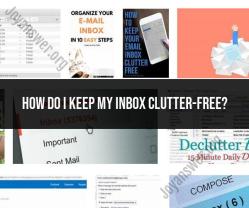 Mastering Inbox Organization: Tips for a Clutter-Free Email Experience