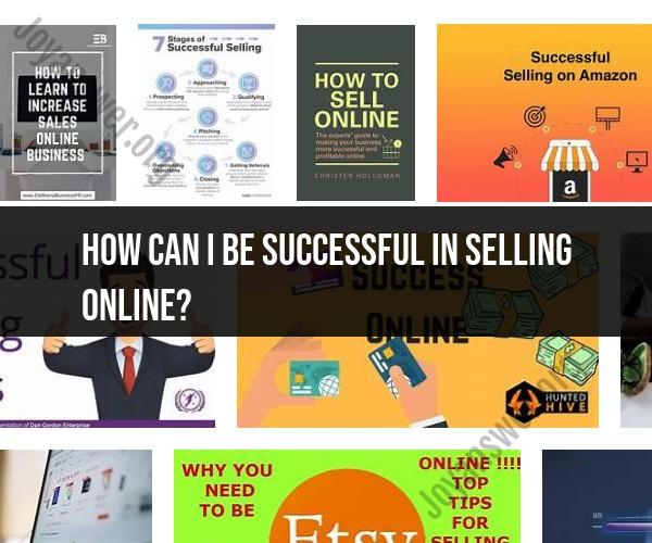 Mastering Online Selling Success: Tips and Insights