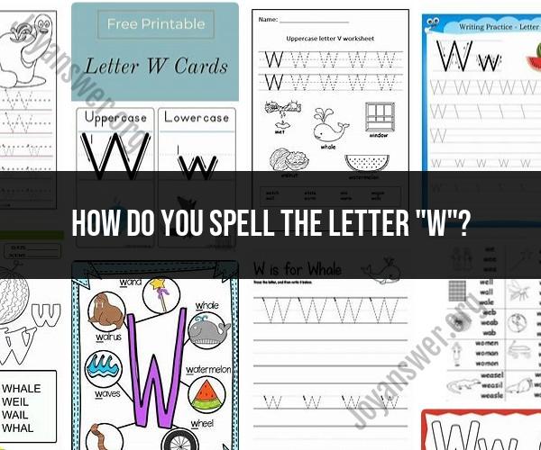 Mastering the Letter "W": Spelling and Pronunciation
