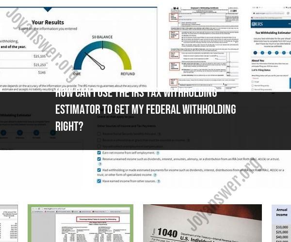 Mastering Your Federal Withholding: Utilizing the IRS Tax Withholding Estimator