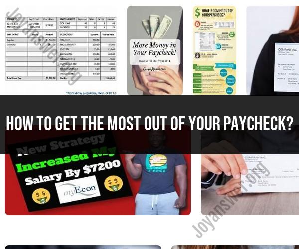 Maximizing Your Paycheck: Tips for Getting the Most Out of Your Income