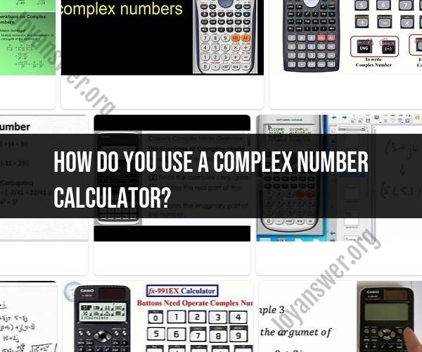Navigating Complex Numbers: Using a Complex Number Calculator