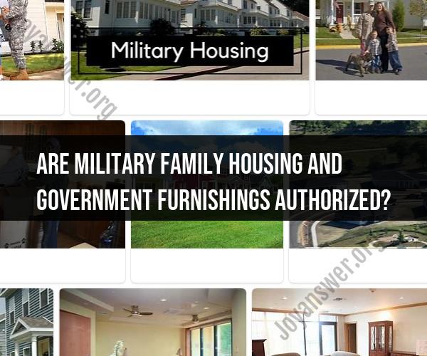 Navigating Military Family Housing and Government Furnishings