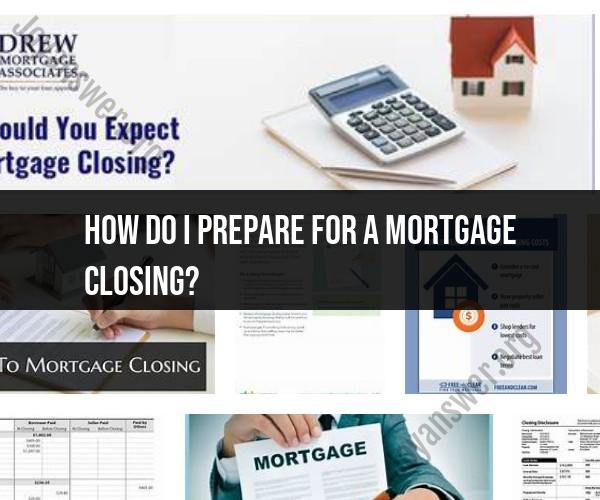 Navigating Mortgage Closing: A Step-by-Step Preparation