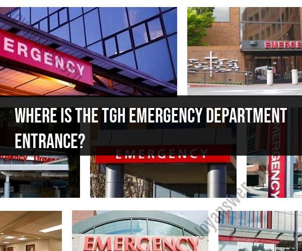 Navigating to TGH Emergency Department Entrance: Location Guide
