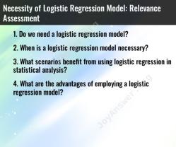 Necessity of Logistic Regression Model: Relevance Assessment