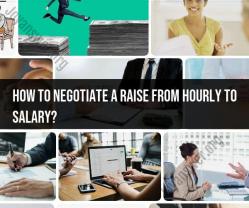 Negotiating a Raise from Hourly to Salary: Tips and Strategies