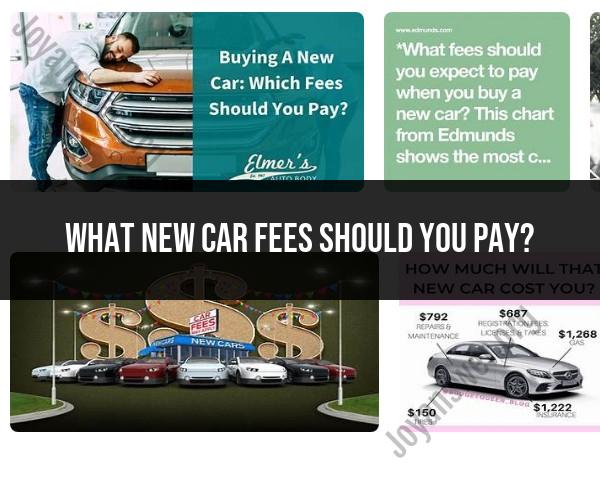 New Car Fees: Understanding the Costs of Vehicle Purchase