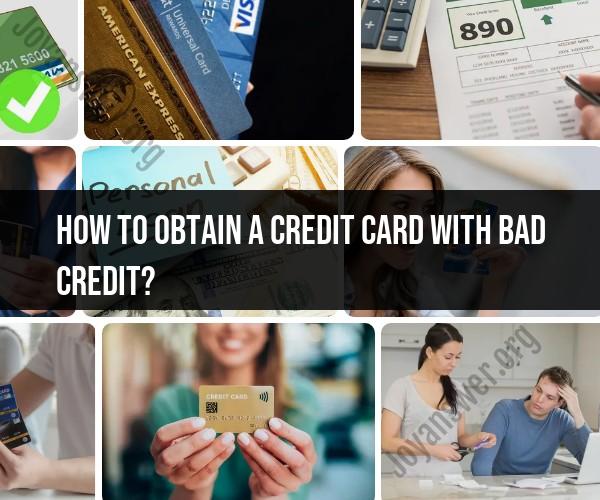 Obtaining a Credit Card with Bad Credit: Steps and Strategies
