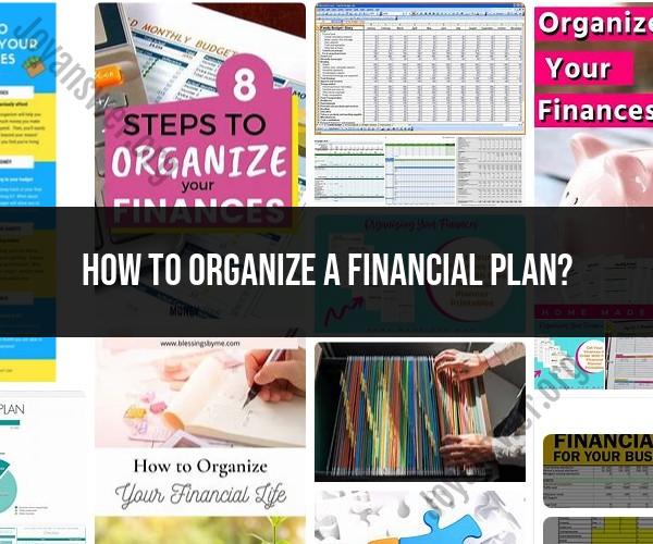 Organizing a Financial Plan: Essential Steps and Considerations