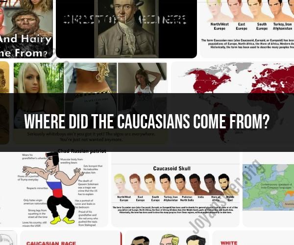 Origins of Caucasians: Tracing Ancestry and Migration