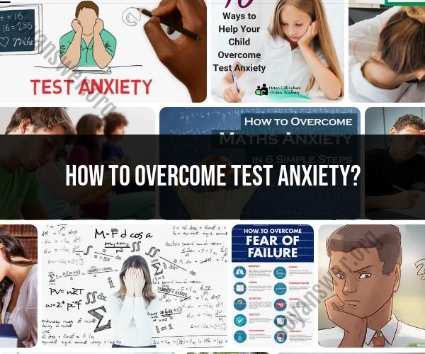 Overcoming Test Anxiety: Strategies and Tips