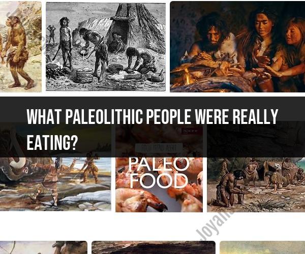 Paleolithic Diet: What Were Paleolithic People Really Eating?