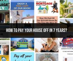 Paying Off Your Home in 7 Years: Strategies and Tips