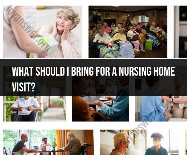 Preparing for a Nursing Home Visit: What to Bring