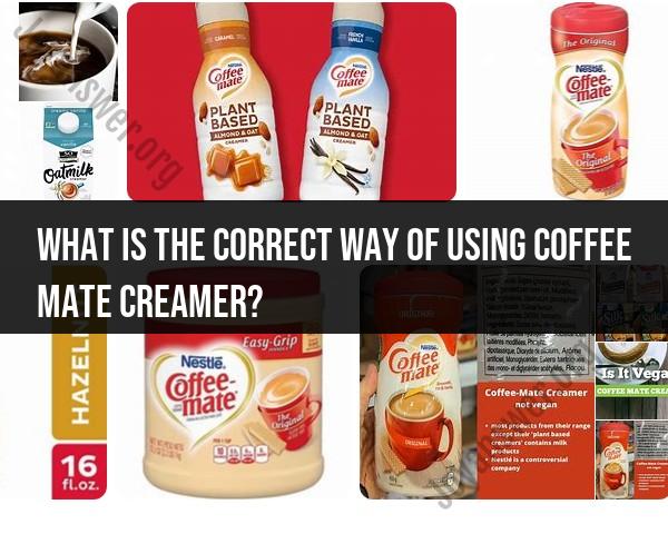 Proper Use of Coffee Mate Creamer: Usage Guidelines