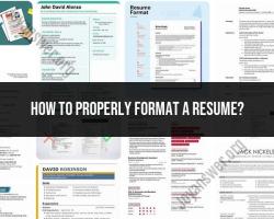 Properly Formatting a Resume: Key Elements and Guidelines
