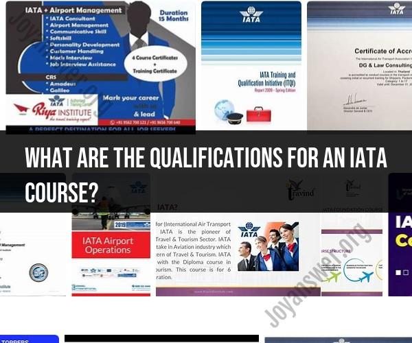 Qualifications for an IATA Course: Requirements and Benefits