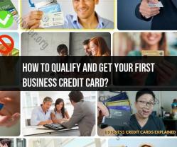 Qualifying for Your First Business Credit Card: Eligibility and Application Process