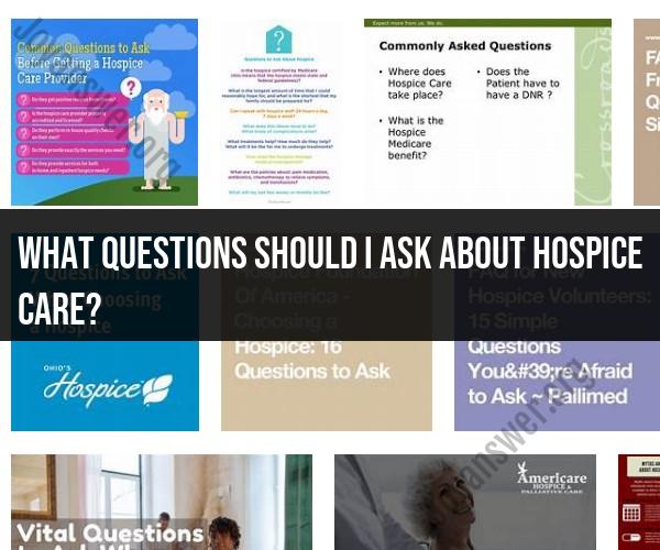 Questions to Ask About Hospice Care: Informed Decision-Making