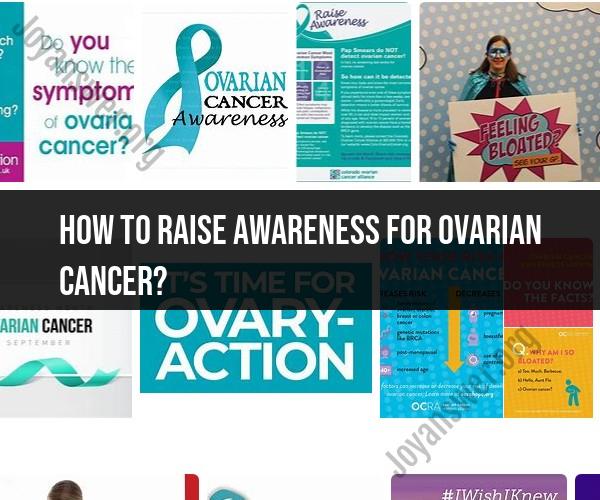 Raising Awareness for Ovarian Cancer: Strategies and Initiatives