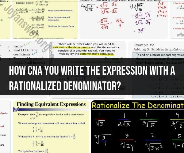 Rationalizing Denominators: How to Write Expressions with Rationalized Denominators