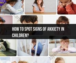 Recognizing Signs of Anxiety in Children
