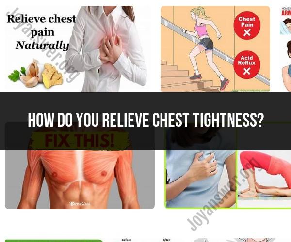 Relieving Chest Tightness: Tips and Remedies