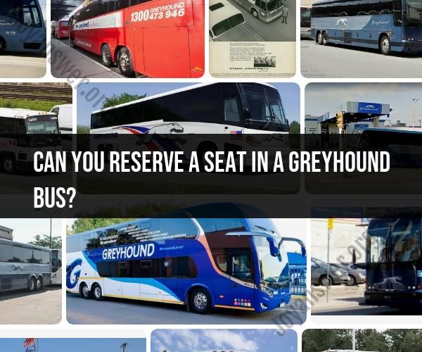Reserving a Seat on a Greyhound Bus: Options and Details