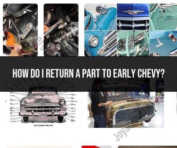 Returning a Part to Early Chevy: Steps and Guidelines