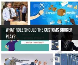 Role of a Customs Broker: Import-Export Guidance