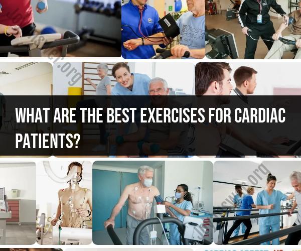Safe and Effective Exercises for Cardiac Patients: A Fitness Guide