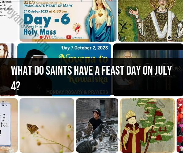 Saints with Feast Days on July 4th: Notable Celebrations